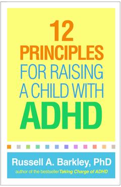 12 Principles for Raising a Child with ADHD - Russell A. Barkley 12 Principles for Raising a Child with ADHD - Russell A. Barkley