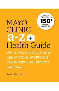 Mayo Clinic A to Z Health Guide, 2nd Edition: What You Need to Know about Signs, Symptoms, Diagnosis and Treatment - Sanjeev Nanda Mayo Clinic A to Z Health Guide, 2nd Edition: What You Need to Know about Signs, Symptoms, Diagnosis and Treatment - Sanjeev Nanda