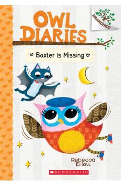 Baxter Is Missing: A Branches Book (Owl Diaries #6), Volume 6 - Rebecca Elliott Baxter Is Missing: A Branches Book (Owl Diaries #6), Volume 6 - Rebecca Elliott