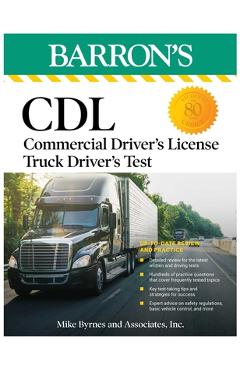 CDL: Commercial Driver's License Truck Driver's Test, Fifth Edition: Comprehensive Subject Review + Practice - Mike Byrnes And Associates CDL: Commercial Driver's License Truck Driver's Test, Fifth Edition: Comprehensive Subject Review + Practice - Mike Byrnes And Associates