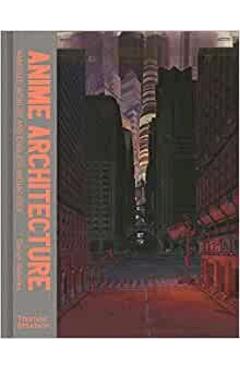 Anime Architecture: Imagined Worlds and Endless Megacities - Stefan Riekeles Anime Architecture: Imagined Worlds and Endless Megacities - Stefan Riekeles