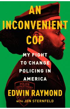 An Inconvenient Cop: My Fight to Change Policing in America - Edwin Raymond An Inconvenient Cop: My Fight to Change Policing in America - Edwin Raymond