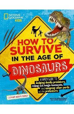 How to Survive in the Age of Dinosaurs: A Handy Guide to Dodging Deadly Predators, Riding Out Mega-Monsoons, and Escaping Other Perils of the Prehisto - Stephanie Drimmer How to Survive in the Age of Dinosaurs: A Handy Guide to Dodging Deadly Predators, Riding Out Mega-Monsoons, and Escaping Other Perils of the Prehisto - Stephanie Drimmer