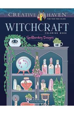 Creative Haven Witchcraft Coloring Book: Spellbinding Designs - Jessica Mazurkiewicz Creative Haven Witchcraft Coloring Book: Spellbinding Designs - Jessica Mazurkiewicz