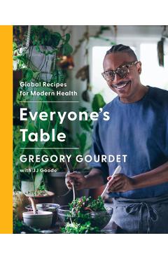 Everyone's Table: Global Recipes for Modern Health - Gregory Gourdet Everyone's Table: Global Recipes for Modern Health - Gregory Gourdet