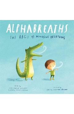 Alphabreaths: The ABCs of Mindful Breathing - Christopher Willard Alphabreaths: The ABCs of Mindful Breathing - Christopher Willard