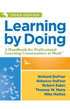 Learning by Doing: A Handbook for Professional Learning Communities at Work - Richard Dufour Learning by Doing: A Handbook for Professional Learning Communities at Work - Richard Dufour