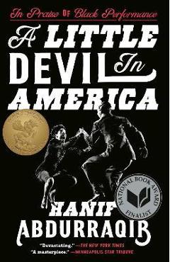 A Little Devil in America: In Praise of Black Performance - Hanif Abdurraqib A Little Devil in America: In Praise of Black Performance - Hanif Abdurraqib