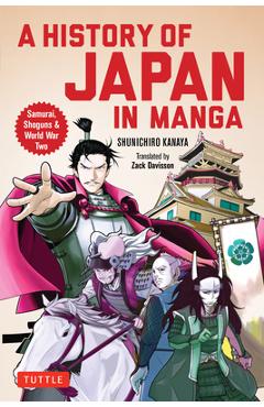 A History of Japan in Manga: Samurai, Shoguns and World War II - Kanaya Shunichiro A History of Japan in Manga: Samurai, Shoguns and World War II - Kanaya Shunichiro