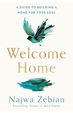 Welcome Home: A Guide to Building a Home for Your Soul - Najwa Zebian Welcome Home: A Guide to Building a Home for Your Soul - Najwa Zebian
