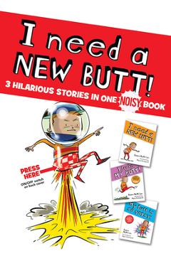 I Need a New Butt!, I Broke My Butt!, My Butt Is So Noisy!: 3 Hilarious Stories in One Noisy Book - Dawn Mcmillan I Need a New Butt!, I Broke My Butt!, My Butt Is So Noisy!: 3 Hilarious Stories in One Noisy Book - Dawn Mcmillan