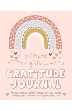 5 Minute Girls Gratitude Journal: 100 Day Gratitude Journal for Girls with Daily Journal Prompts, Fun Challenges, and Inspirational Quotes (Unicorn De - Gratitude Daily 5 Minute Girls Gratitude Journal: 100 Day Gratitude Journal for Girls with Daily Journal Prompts, Fun Challenges, and Inspirational Quotes (Unicorn De - Gratitude Daily