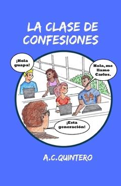 La clase de confesiones: Carlos hace el peor error de su vida - A. C. Quintero La clase de confesiones: Carlos hace el peor error de su vida - A. C. Quintero