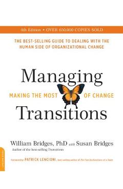Managing Transitions: Making the Most of Change - William Bridges Managing Transitions: Making the Most of Change - William Bridges