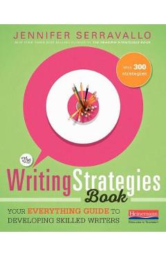 The Writing Strategies Book: Your Everything Guide to Developing Skilled Writers - Jennifer Serravallo The Writing Strategies Book: Your Everything Guide to Developing Skilled Writers - Jennifer Serravallo
