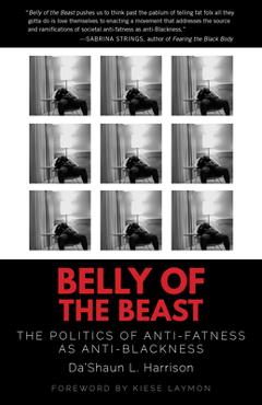Belly of the Beast: The Politics of Anti-Fatness as Anti-Blackness - Da'shaun L. Harrison Belly of the Beast: The Politics of Anti-Fatness as Anti-Blackness - Da'shaun L. Harrison