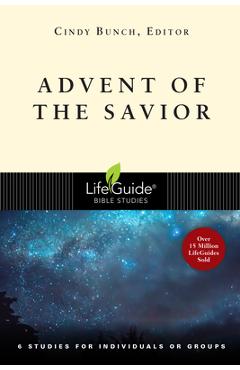 Advent of the Savior: 6 Studies for Individuals and Groups - Cindy Bunch Advent of the Savior: 6 Studies for Individuals and Groups - Cindy Bunch