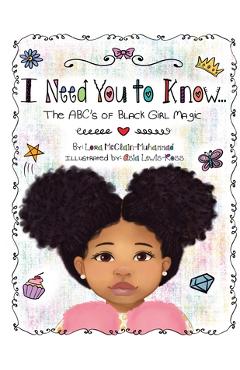 I Need You To Know: The ABC's of Black Girl Magic - Lora Mcclain Muhammad I Need You To Know: The ABC's of Black Girl Magic - Lora Mcclain Muhammad