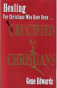 Crucified by Christians: Experiencing the Cross as Seen from the Father - 109327 Seedsowers Crucified by Christians: Experiencing the Cross as Seen from the Father - 109327 Seedsowers