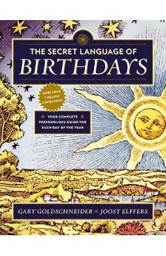 The Secret Language of Birthdays: Your Complete Personology Guide for Each Day of the Year - Gary Goldschneider The Secret Language of Birthdays: Your Complete Personology Guide for Each Day of the Year - Gary Goldschneider