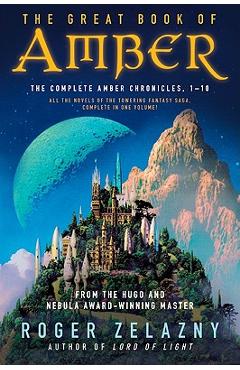 The Great Book of Amber: The Complete Amber Chronicles, 1-10 - Roger Zelazny The Great Book of Amber: The Complete Amber Chronicles, 1-10 - Roger Zelazny