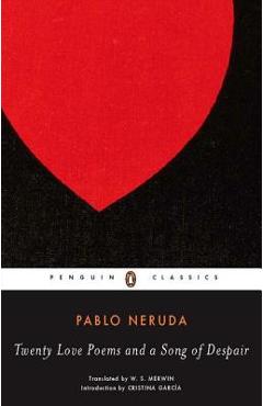 Twenty Love Poems and a Song of Despair: Dual-Language Edition - Pablo Neruda Twenty Love Poems and a Song of Despair: Dual-Language Edition - Pablo Neruda