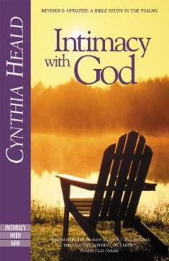 Intimacy with God: Revised and Updated: A Bible Study in the Psalms - Cynthia Heald Intimacy with God: Revised and Updated: A Bible Study in the Psalms - Cynthia Heald