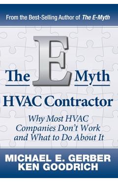 The E-Myth HVAC Contractor: Why Most HVAC Companies Don't Work and What to Do About It - Michael E. Gerber The E-Myth HVAC Contractor: Why Most HVAC Companies Don't Work and What to Do About It - Michael E. Gerber