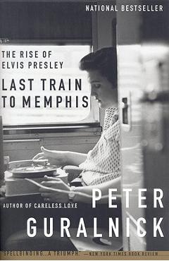 Last Train to Memphis: The Rise of Elvis Presley - Peter Guralnick Last Train to Memphis: The Rise of Elvis Presley - Peter Guralnick