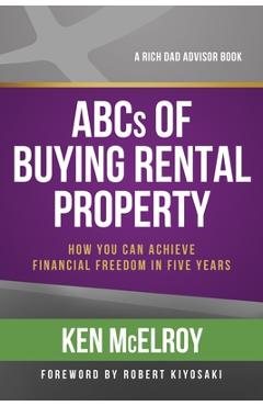 ABCs of Buying Rental Property: How You Can Achieve Financial Freedom in Five Years - Ken Mcelroy ABCs of Buying Rental Property: How You Can Achieve Financial Freedom in Five Years - Ken Mcelroy