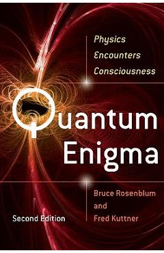 Quantum Enigma: Physics Encounters Consciousness - Bruce Rosenblum Quantum Enigma: Physics Encounters Consciousness - Bruce Rosenblum