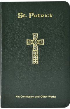 Saint Patrick: His Confession and Other Works - Neil Xavier O'donoghue Saint Patrick: His Confession and Other Works - Neil Xavier O'donoghue