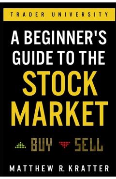A Beginner's Guide to the Stock Market: Everything You Need to Start Making Money Today - Matthew R. Kratter A Beginner's Guide to the Stock Market: Everything You Need to Start Making Money Today - Matthew R. Kratter