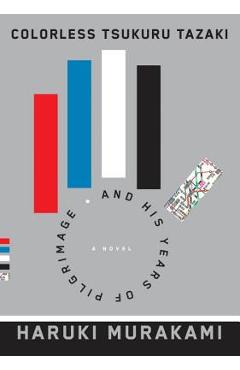 Colorless Tsukuru Tazaki and His Years of Pilgrimage - Haruki Murakami Colorless Tsukuru Tazaki and His Years of Pilgrimage - Haruki Murakami