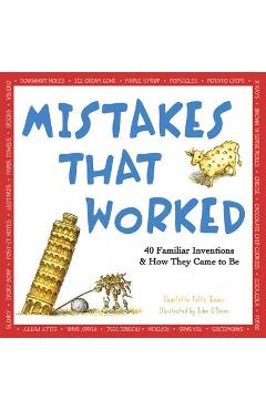 Mistakes That Worked: 40 Familiar Inventions & How They Came to Be - Charlotte Foltz Jones Mistakes That Worked: 40 Familiar Inventions & How They Came to Be - Charlotte Foltz Jones