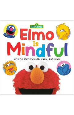 Elmo Is Mindful (Sesame Street): How to Stay Focused, Calm, and Kind - Random House Elmo Is Mindful (Sesame Street): How to Stay Focused, Calm, and Kind - Random House