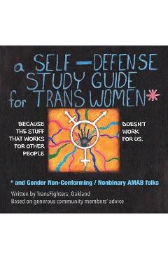 A Self-Defense Study Guide for Trans Women and Gender Non-Conforming / Nonbinary Amab Folks - Transfighters Oakland A Self-Defense Study Guide for Trans Women and Gender Non-Conforming / Nonbinary Amab Folks - Transfighters Oakland