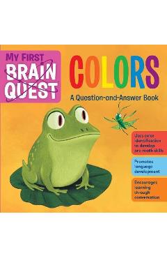 My First Brain Quest Colors: A Question-And-Answer Book - Workman Publishing My First Brain Quest Colors: A Question-And-Answer Book - Workman Publishing