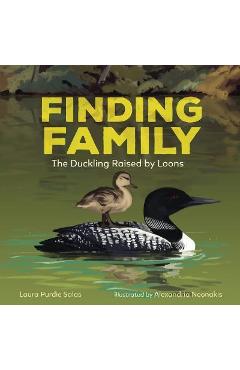 Finding Family: The Duckling Raised by Loons - Laura Purdie Salas Finding Family: The Duckling Raised by Loons - Laura Purdie Salas