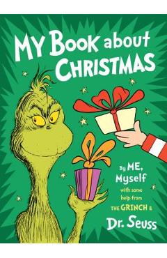 My Book about Christmas by Me, Myself: With Some Help from the Grinch & Dr. Seuss - Dr Seuss My Book about Christmas by Me, Myself: With Some Help from the Grinch & Dr. Seuss - Dr Seuss