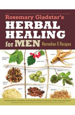 Rosemary Gladstar's Herbal Healing for Men: Remedies and Recipes for Circulation Support, Heart Health, Vitality, Prostate Health, Anxiety Relief, Lon - Rosemary Gladstar Rosemary Gladstar's Herbal Healing for Men: Remedies and Recipes for Circulation Support, Heart Health, Vitality, Prostate Health, Anxiety Relief, Lon - Rosemary Gladstar