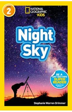 National Geographic Readers: Night Sky - Stephanie Warren Drimmer National Geographic Readers: Night Sky - Stephanie Warren Drimmer