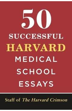 50 Successful Harvard Medical School Essays - Staff Of The Harvard Crimson 50 Successful Harvard Medical School Essays - Staff Of The Harvard Crimson