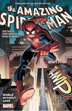 Amazing Spider-Man by Wells & Romita Jr. Vol. 1: World Without Love - Zeb Wells Amazing Spider-Man by Wells & Romita Jr. Vol. 1: World Without Love - Zeb Wells