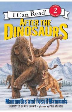 After the Dinosaurs: Mammoths and Fossil Mammals - Charlotte Lewis Brown After the Dinosaurs: Mammoths and Fossil Mammals - Charlotte Lewis Brown