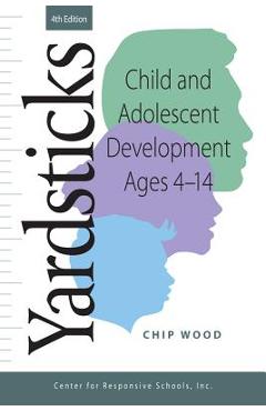 Yardsticks: Child and Adolescent Development Ages 4 - 14 - Chip Wood Yardsticks: Child and Adolescent Development Ages 4 - 14 - Chip Wood