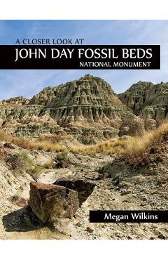 A Closer Look at John Day Fossil Beds National Monument - Megan Wilkins A Closer Look at John Day Fossil Beds National Monument - Megan Wilkins