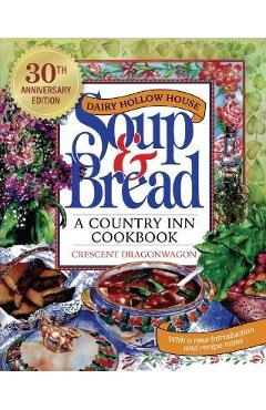 Dairy Hollow House Soup & Bread: Thirtieth Anniversary Edition - Crescent Dragonwagon Dairy Hollow House Soup & Bread: Thirtieth Anniversary Edition - Crescent Dragonwagon