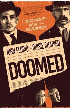 Doomed: Sacco, Vanzetti & the End of the American Dream - John Florio Doomed: Sacco, Vanzetti & the End of the American Dream - John Florio