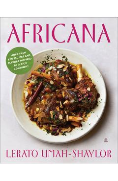Africana: More Than 100 Recipes and Flavors Inspired by a Rich Continent - Lerato Umah-shaylor Africana: More Than 100 Recipes and Flavors Inspired by a Rich Continent - Lerato Umah-shaylor